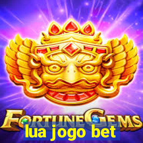 lua jogo bet